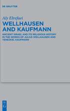 Wellhausen and Kaufmann: Ancient Israel and Its Religious History in the Works of Julius Wellhausen and Yehezkel Kaufmann