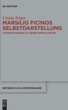 Marsilio Ficinos Selbstdarstellung: Untersuchungen zu seinem Epistolarium