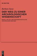 Die ur- und frühgeschichtliche Archäologie 1630-1850: Bd. 2: Die ur- und frühgeschichtliche Archäologie 1630-1850