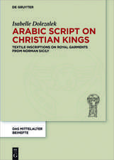 Arabic Script on Christian Kings – Textile Inscriptions on Royal Garments from Norman Sicily