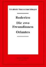 Roderico. Die zwo Freundinnen. Oriantes