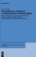 Weiß, L: Koloniale Gewalt literarisch vermessen