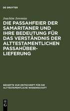 Die Passahfeier der Samaritaner und ihre Bedeutung für das Verständnis der alttestamentlichen Passahüberlieferung