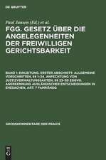 Einleitung. Erster Abschnitt: Allgemeine Vorschriften, §§ 1 - 34 ; Anfechtung von Justizverwaltungsakten, §§ 23 - 30 EGGVG ; Anerkennung ausländischer Entscheidungen in Ehesachen, Art. 7 FamRÄndG: aus: FGG : Gesetz über die Angelegenheiten der freiwilligen Gerichtsbarkeit mit Nebengesetzen und bundes- und landesrechtlichen Ergänzungs- und Ausführungsvorschriften ; Kommentar, Bd. 1