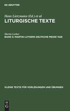 Martin Luthers Deutsche Messe 1526: aus: Liturgische Texte, 5