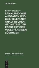 Sammlung von Aufgaben und Beispielen zur analytischen Geometrie der Ebene: mit den vollständigen Lösungen