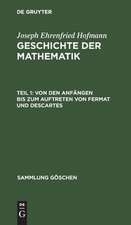 Von den Anfängen bis zum Auftreten von Fermat und Descartes: aus: Geschichte der Mathematik, Teil 1