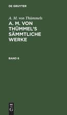 [Sämmtliche Werke] A. M. von Thümmel's sämmtliche Werke: Bd. 6