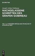 La Troisième République française et ce qu'elle vaut: (oeuvre posthume), aus: [Nachgelassene Schriften] [Nachgelassene Schriften] Nachgelassene Schriften des Grafen Gobineau, [1]