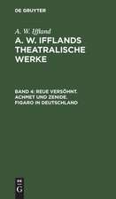 Reue versöhnt. Achmet und Zenide. Figaro in Deutschland: aus: [Dramatische Werke] A. W. Iffland's dramatische Werke, Bd. 4