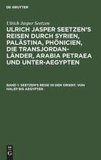 [Reisen durch Syrien, Palästina, Phönicien ...] Ulrich Jasper Seetzen's Reisen durch Syrien, Palästina, Phönicien, die Transjordan-Länder, Arabia Petraea und Unter-Aegypten: Bd. 1