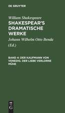 Der Kaufmann von Venedig. Der Liebe verlorne Mühe: aus: [Dramatische Werke] Shakespear's dramatische Werke, Bd. 4