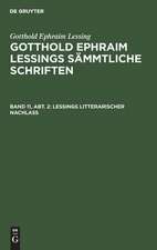 Lessings Litterarischer Nachlaß: aus: [Sämmtliche Schriften] @Gotthold Ephraim Lessings Sämmtliche Schriften, Bd.11, 2. Abth.