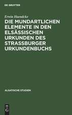 Die mundartlichen Elemente in den elsässischen Urkunden des Strassburger Urkundenbuchs