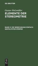 Die Berechnung einfach gestalteter Körper: aus: Elemente der Stereometrie, 2