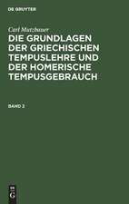 Die Grundlagen der griechischen Tempuslehre und der homerische Tempusgebrauch : ein Beitrag zur historischen Syntax der griechischen Sprache: 2. Bd.