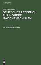 Siebente Klasse: aus: Deutsches Lesebuch für höhere Mädchenschulen, 3