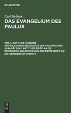 Der Brief an die Gemeinden Galatiens und der erste Brief an die Gemeinde in Korinth: aus: Das Evangelium des Paulus, Teil 1, Abt. 1