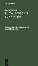 Franz Sternbald's Wanderungen: Eine altdeutsche Geschichte, aus: [Schriften] Ludwig Tieck's Schriften, Bd. 16