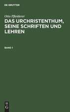 Das Urchristenthum : seine Schriften und Lehren ; in geschichtlichem Zusammenhang beschrieben: Bd. 1