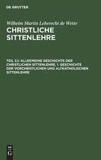 Geschichte der vorchristlichen und altkatholischen Sittenlehre: aus: Christliche Sittenlehre, Theil 2, Hälfte 1