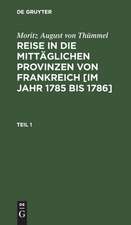 Reise in die mittäglichen Provinzen von Frankreich im Jahr 1785 bis 1786: Theil 1