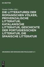 Die Litteraturen der romanischen Völker, provenzalische Litteratur, katalanische Litteratur, Geschichte der portugiesischen Litteratur, die spanische Litteratur: aus: Grundriss der romanischen Philologie, 2,2