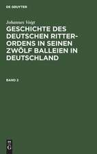 Geschichte des deutschen Ritter-Ordens in seinen zwölf Balleien in Deutschland: Bd. 2