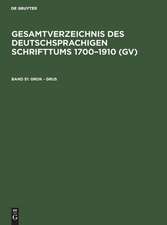 Grok - Grus: aus: Gesamtverzeichnis des deutschsprachigen Schrifttums : (GV) ; 1700 - 1910, 51