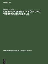 Die Bronzezeit in Süd- und Westdeutschland: aus: Handbuch der Urgeschichte Deutschlands, Bd. 1