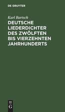 Deutsche Liederdichter des zwölften bis vierzehnten Jahrhunderts