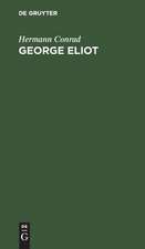 George Eliot: ihr Leben und Schaffen dargestellt nach ihren Briefen und Tagebüchern