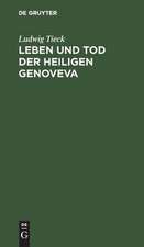 Leben und Tod der heiligen Genoveva: Ein Trauerspiel