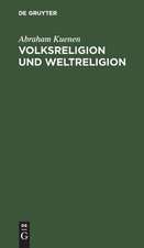 Volksreligion und Weltreligion: fünf Hibbert-Vorlesungen