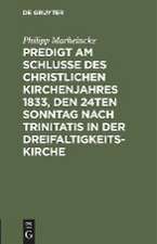 Predigt am Schlusse des christlichen Kirchenjahres 1833, den 24ten Sonntag nach Trinitatis in der Dreifaltigkeits-Kirche