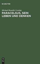 Paracelsus, sein Leben und Denken: Drei Bücher