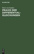 Praxis der Differentialgleichungen: E. Einf. v. Horst v. Sanden