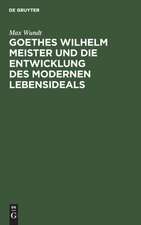 Goethes Wilhelm Meister und die Entwicklung des modernen Lebensideals