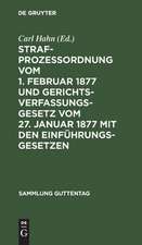 Strafprozeßordnung vom 1. Februar 1877 und Gerichtsverfassungsgesetz vom 27. Januar 1877 mit den Einführungsgesetzen: Text-Ausgaben mit Anmerkungen und vollständigem Register