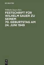 Festschrift für Wilhelm Sauer zu seinem 70. Geburtstag am 24. Juni 1949: Mit Bibliographie