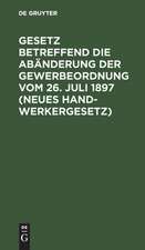 Gesetz betreffend die Abänderung der Gewerbeordnung: '(Neues Handwerkergesetz)' ; vom 26. Juli 1897 ; Nebst Abdruck des noch geltenden Titels VI der Gewerbeordng ... ; Text-Ausgabe mit ausführlichem Sachregister