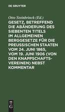 Gesetz, betreffend die Abänderung des Siebenten Titels im Allgemeinen Berggesetze für die Preußischen Staaten vom 24. Juni 1865 vom 19. Juni 1906 (von den Knappschaftsvereinen) nebst Kommentar