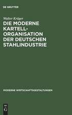 Die moderne Kartellorganisation der deutschen Stahlindustrie