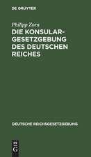 Die Konsulargesetzgebung des Deutschen Reiches