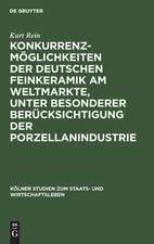 Konkurrenzmöglichkeiten der deutschen Feinkeramik am Weltmarkte, unter besonderer Berücksichtigung der Porzellanindustrie