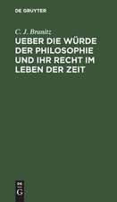 Ueber die Würde der Philosophie und ihr Recht im Leben der Zeit: Rede beim Antritt des Rectorats