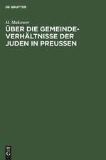 Über die Gemeinde-Verhältnisse der Juden in Preußen / H. Makower.