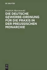 Die deutsche Gewerbe-Ordnung für die Praxis in der preußischen Monarchie: mit Kommentar und einem Anhange ...