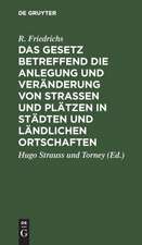 Das Gesetz betreffend die Anlegung und Veränderung von Straßen und Plätzen in Städten und ländlichen Ortschaften: vom 2. Juli 1875