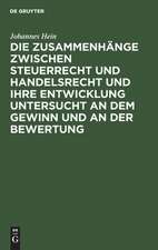 Die Zusammenhänge zwischen Steuerrecht und Handelsrecht und ihre Entwicklung untersucht an dem Gewinn und an der Bewertung: eine bilanzrechtliche und bilanzkritische Darstellung mit praktischen Beispielen